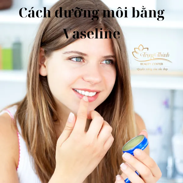 Cách dưỡng môi bằng Vaseline